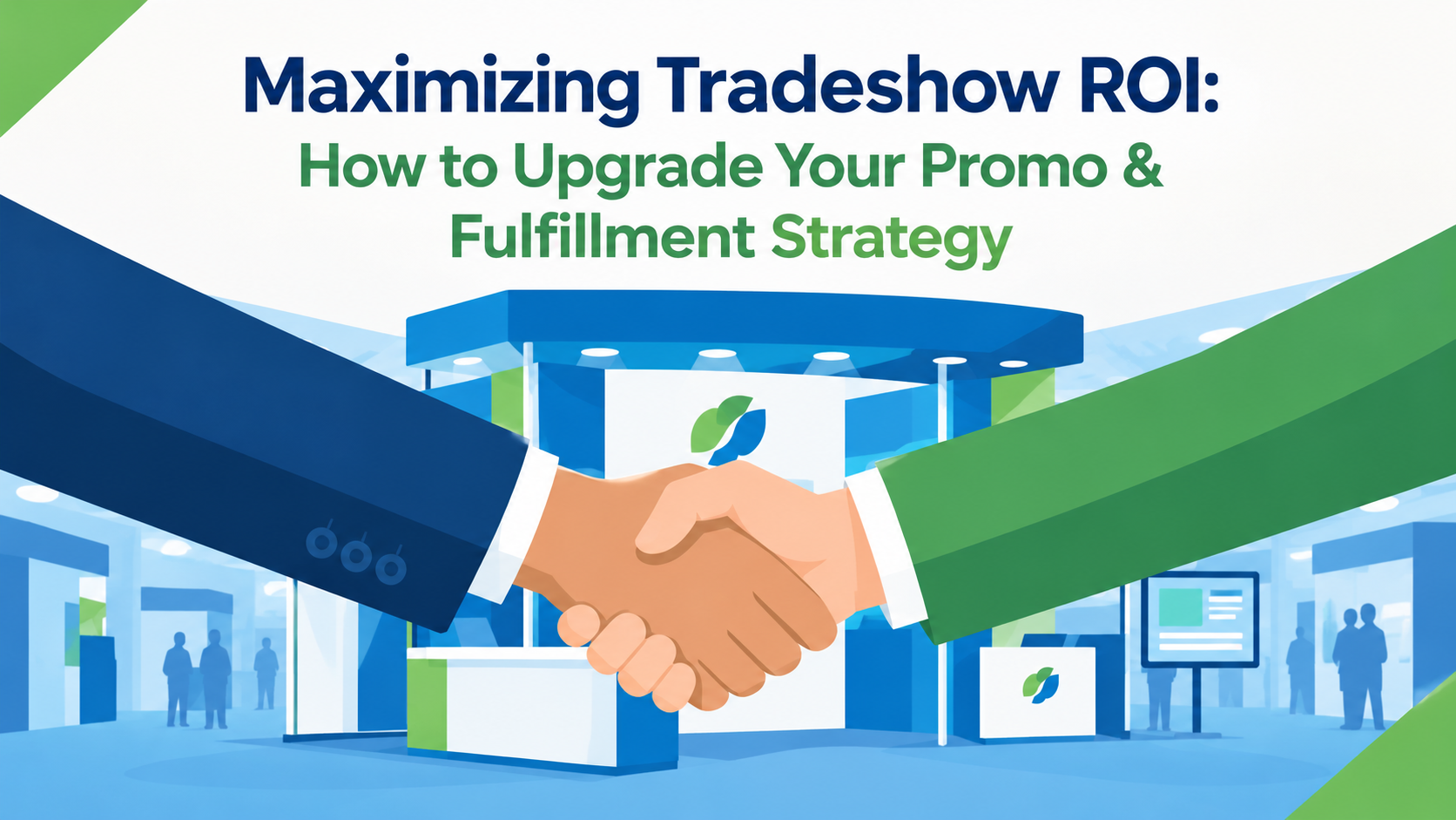 A tradeshow in the background. At the forefront of the image, two people shaking hands. Above it is the title of the article which reads "Maimizing Tradeshow ROI: How to Upgrade Your Promo and Fulfillment Strategy"